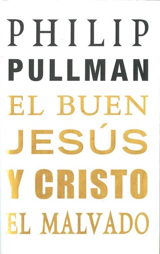 Philip Pullman: El buen Jesús y Cristo el malvado (2011, Mondadori, RESERVOIR BOOKS)