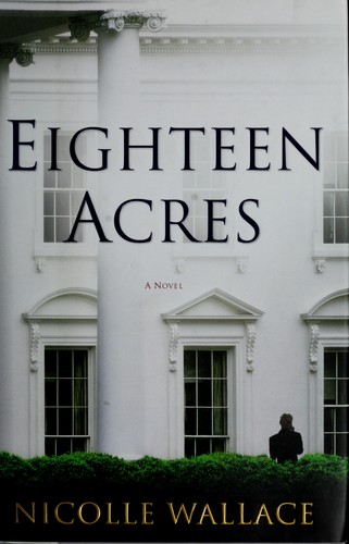 Nicolle Wallace: Eighteen acres (2010, Atria Books)