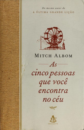 Mitch Albom: As cinco pessoas que você encontra no céu (Hardcover, Portuguese language, 2004, Sextante)