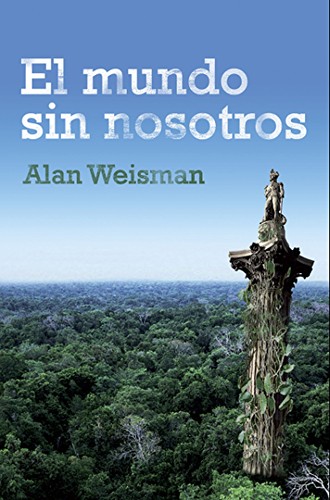 Alan Weisman: El mundo sin nosotros (Spanish language, 2007, Debate)