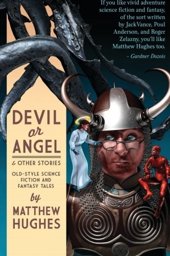 Matthew Hughes: Devil or Angel and Other Stories (Paperback, 2015, Matthew Hughes)