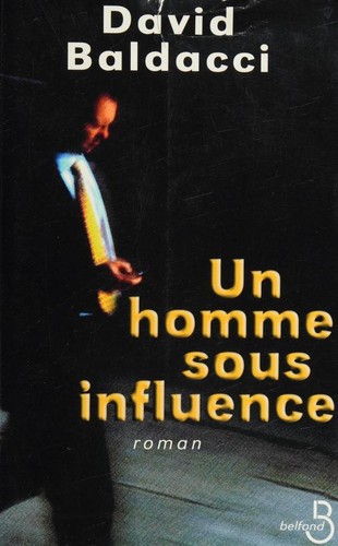 David Baldacci: Un homme sous influence (Paperback, French language, 2003, Belfond)