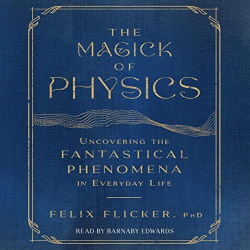 Felix Flicker: The Magick of Physics (AudiobookFormat, Simon & Schuster Audio and Blackstone Publishing)