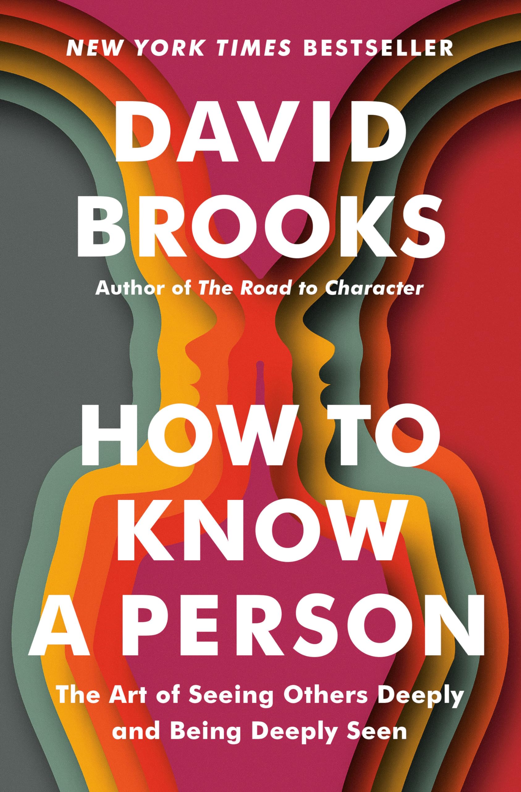 David Brooks: How to Know a Person (2023, Random House Publishing Group)