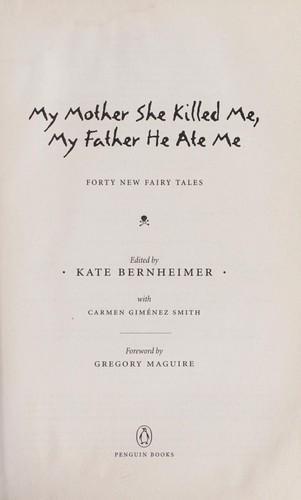 Kate Bernheimer: My mother she killed me, my father he ate me (2010)