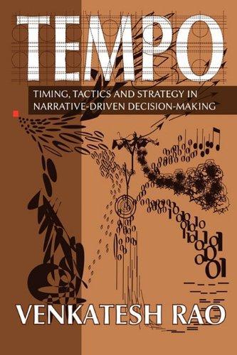 Venkatesh Guru Rao: Tempo: Timing, Tactics and Strategy in Narrative-Driven Decision-Making