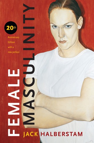 Judith Halberstam: Female Masculinity (2019, Duke University Press)