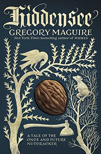 Gregory Maguire: Hiddensee: A Tale of the Once and Future Nutcracker (William Morrow)