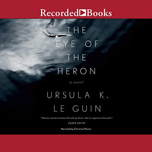 Ursula K. Le Guin: The Eye of the Heron (AudiobookFormat, Recorded Books, Inc. and Blackstone Publishing)