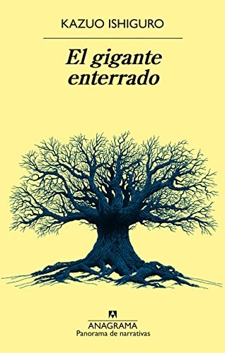 Kazuo Ishiguro: El gigante enterrado (Panorama de narrativas nº 935) (Spanish Edition) (2016, Editorial Anagrama)