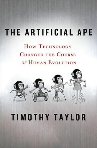 Timothy Taylor: The artificial ape (2010, Palgrave Macmillan)