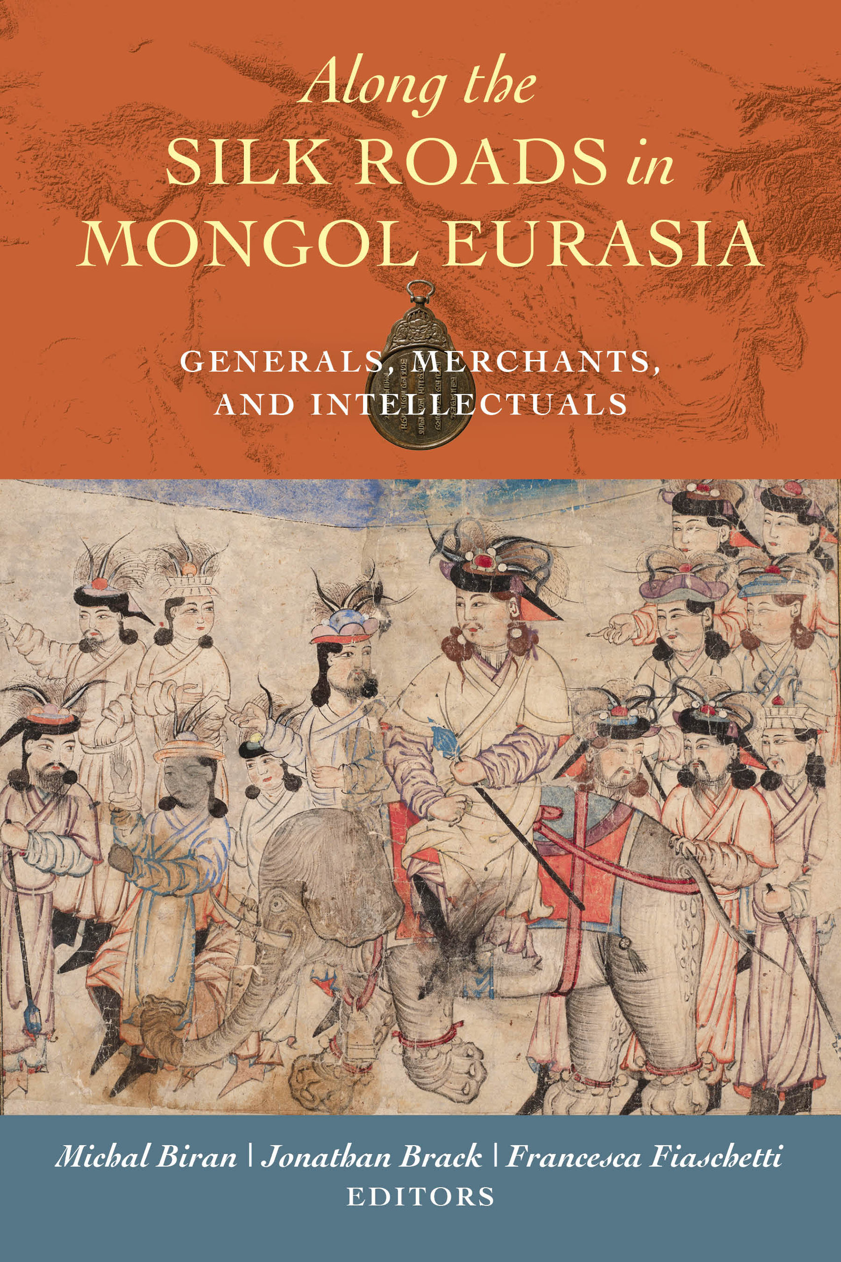 Michal Biran, Jonathan Brack, Francesca Fiaschetti: Along the Silk Roads in Mongol Eurasia (Hardcover, 2020, University of California Press)