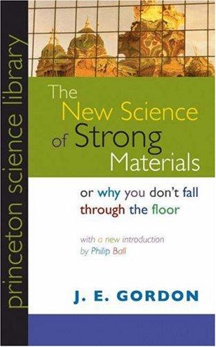 James Edward Gordon: The New Science of Strong Materials or Why You Don't Fall through the Floor (Princeton Science Library) (Paperback, 2006, Princeton University Press)