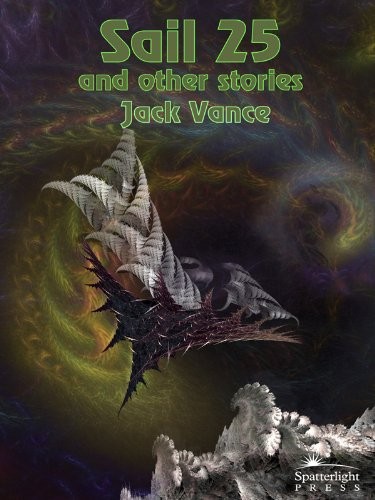 Jack Vance: Sail 25 and Other Stories (2012, Spatterlight Press LLC)