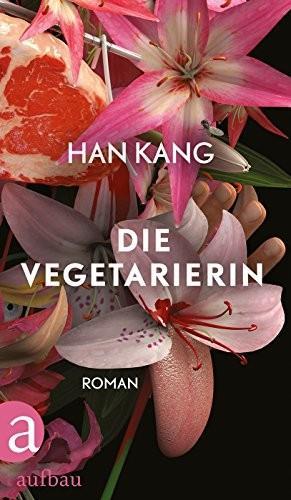 Han Kang: Die Vegetarierin (German language, 2016, Aufbau-Verlag)