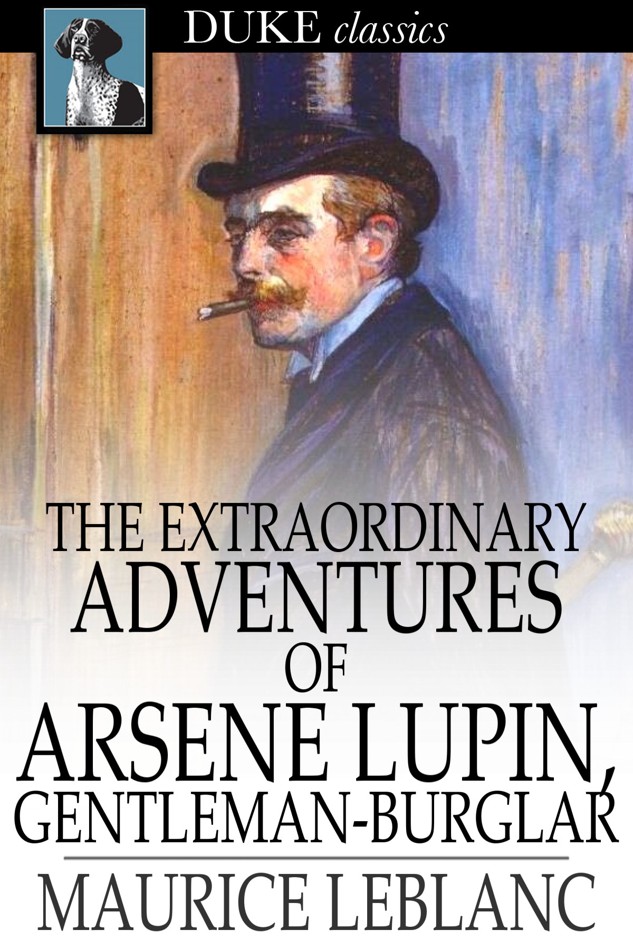 Maurice Leblanc: The Extraordinary Adventures of Arsene Lupin, Gentleman-Burglar (2014, Duke Classics)