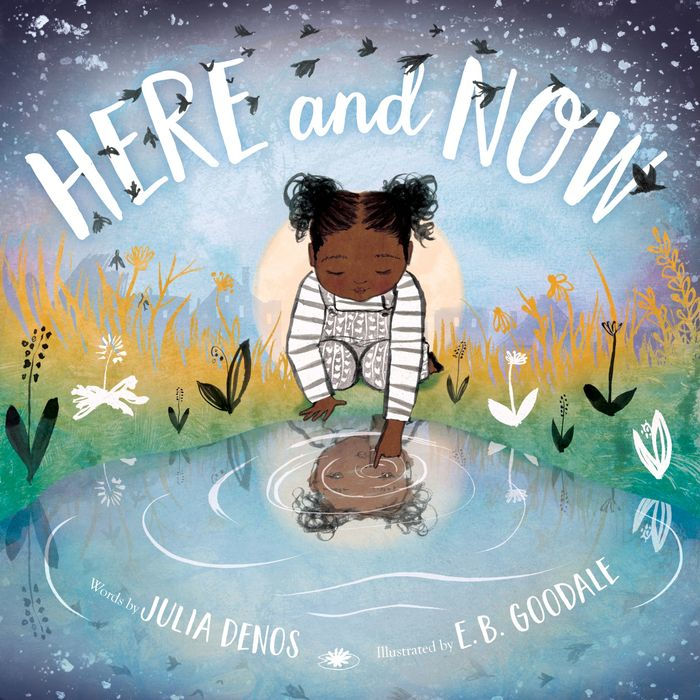 Julia Denos, E. B. Goodale: Here and Now (Hardcover, 2019, Houghton Mifflin Harcourt Publishing Company)