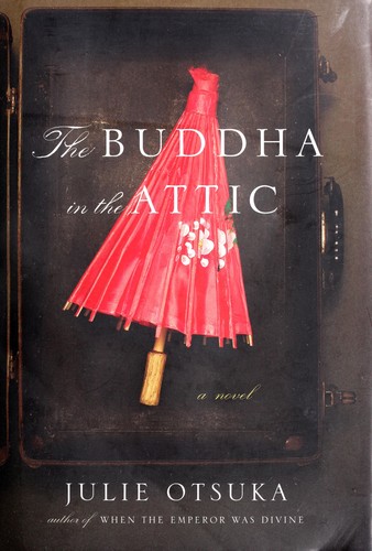 Julie Otsuka: The Buddha in the attic (2011, Alfred A. Knopf)