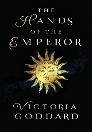 Victoria Goddard: The Hands of the Emperor (Hardcover, 2018, Underhill Books)