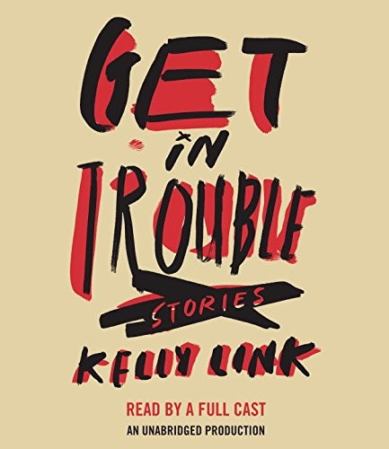 Kelly Link: Get In Trouble (AudiobookFormat, Random House Audio)