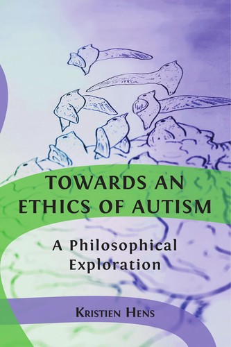 Kristien Hens: Towards an Ethics of Autism (2021, Open Book Publishers)