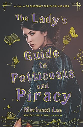 Mackenzi Lee: The Lady's Guide to Petticoats and Piracy (Hardcover, 2018, Katherine Tegen Books)