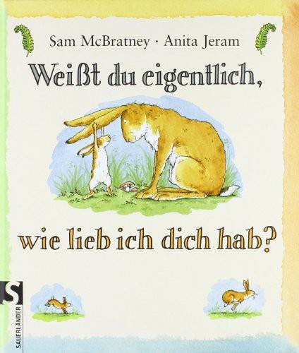 Sam McBratney, Anita Jeram: Weißt du eigentlich, wie lieb ich dich hab? (Hardcover, 2011, Sauerlaender Gmbh)