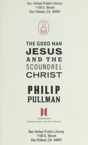 Philip Pullman: The good man Jesus and the scoundrel Christ (2010, Canongate, Distributed by Publishers Group West)