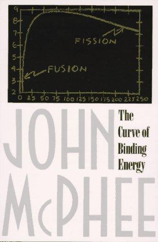 John McPhee: The Curve of Binding Energy (1994, Farrar, Straus and Giroux)