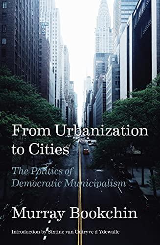 Murray Bookchin: From Urbanization to Cities: The Politics of Democratic Municipalism (2021)