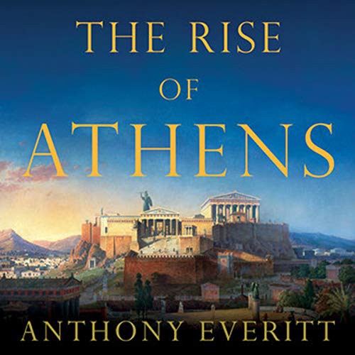 Anthony Everitt: The Rise of Athens (AudiobookFormat, 2021, Highbridge Audio and Blackstone Publishing)