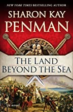 Sharon Kay Penman: The land beyond the sea (Hardcover, 2020, G. P. Putnam's Sons, an imprint of Penguin Random House LLC)