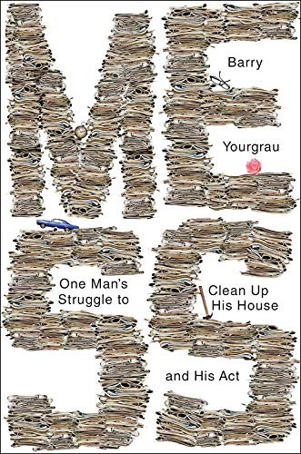 Barry Yourgrau: Mess: One Man's Struggle to Clean Up His House and His Act (2015, W. W. Norton & Company, W.W. Norton & Company)