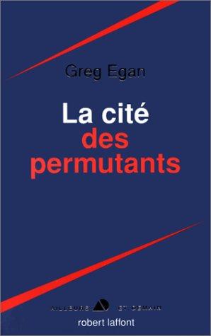 Greg Egan: La cité des permutants (Hardcover, French language, Robert Laffont)