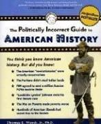 Thomas E. Woods: The politically incorrect guide to American history (2004, Regnery Pub., Distributed by National Book Network)