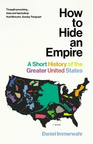 Daniel Immerwahr: How to Hide an Empire (2019, Penguin Random House)