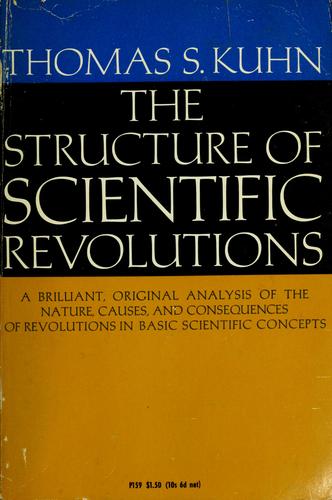 Thomas S. Kuhn: The structure of scientific revolutions. (1967, University of Chicago Press)