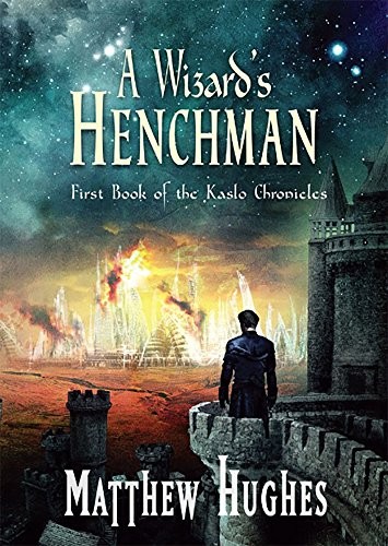 Matthew Hughes: A Wizard's Henchman (Kaslo Chronicles) (2016, PS Publishing)