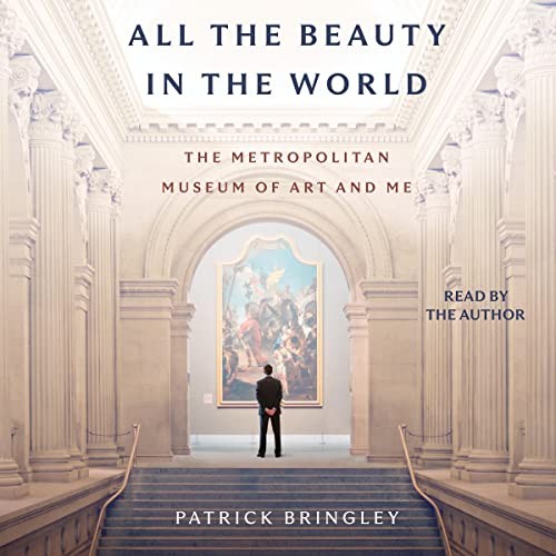 Patrick Bringley: All the Beauty in the World (AudiobookFormat, 2023, Simon & Schuster Audio and Blackstone Publishing)