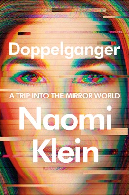 Naomi Klein: Doppelganger (2023, Farrar, Straus & Giroux)