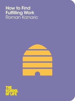 Roman Krznaric: How To Find Fulfilling Work (2012, Pan Publishing)