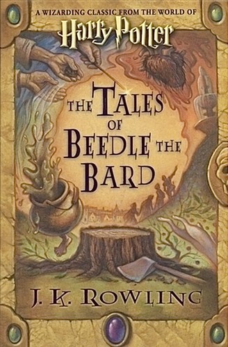 J. K. Rowling: The Tales of Beedle the Bard (Hardcover, 2008, Children's High Level Group in association with Arthur A. Levine Books, an imprint of Scholastic Inc.)