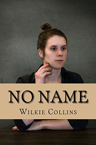 Wilkie Collins: No Name (Paperback, 2017, Createspace Independent Publishing Platform, CreateSpace Independent Publishing Platform)