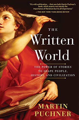 Martin Puchner: The Written World (Paperback, 2018, Random House Trade Paperbacks, Random House Publishing Group)