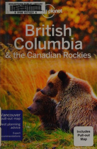 John Lee: British Columbia & the Canadian Rockies (2017, Lonely Planet Global Limited)