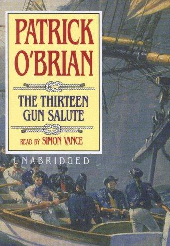 Patrick O'Brian: The Thirteen Gun Salute (Maturin Series) (AudiobookFormat, 2006, Blackstone Audiobooks)