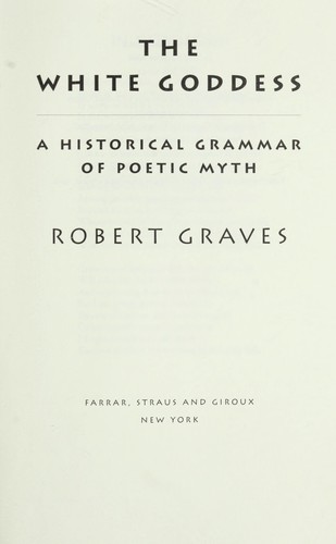 Robert Graves: The white goddess (1975, Farrar, Straus and Giroux, Noonday Press)