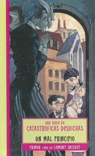 Lemony Snicket: Un Mal Principio (Lemony Snicket: Una Serie de Catastroficas Desdichas) (Spanish language, 2001, Turtleback Books Distributed by Demco Media)