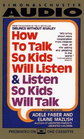 Adele Faber, Elaine Mazlish: How to Talk So Kids Will Listen...And Listen So Kids Will Talk (AudiobookFormat, 1995, Nightingale-Conant)