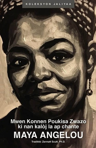 Maya Angelou: Mwen Konnen Poukisa Zwazo ki nan kalòj la ap chante (Paperback, Haitian French Creole language, 2016, JEBCA Editions)